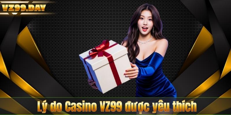 Lý do Casino VZ99 được yêu thích